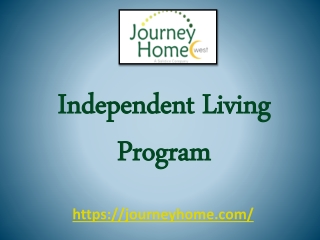 Our Independent Living Program At www.journeyhome.com