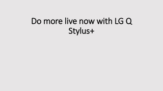 Do more live now with LG Q Stylus