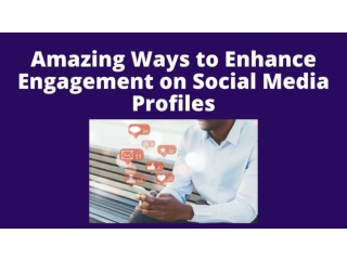 Amazing Ways to Enhance Engagement on Social Media Profiles