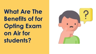 What are the benefits of for  opting exam on air for students?