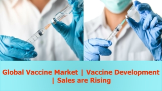 Global Human Vaccine Market | Vaccine Development | Sales are Rising