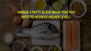 Fishes You Need To Achieve High Levels of Omega 3 Fatty Acids