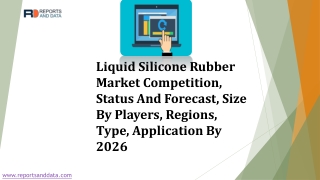 Liquid Silicone Rubber Market Competition, Status And Forecast, Size By Players, Regions, Type, Application By 2026