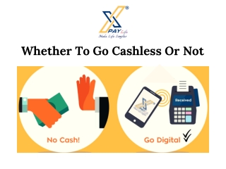 Whether to go cashless or not