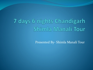 7 days 6 nights Chandigarh Shimla Manali Tour