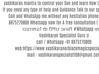 Free Vashikaran Mantra to Control Son- Vashikaran Expert Guru ji