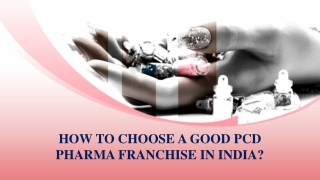 How To Choose A Good PCD Pharma Franchise In India?