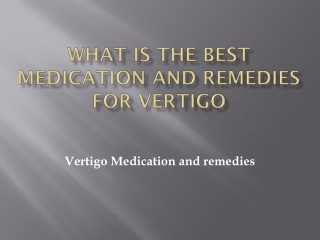 What is the best medication and remedies for vertigo?