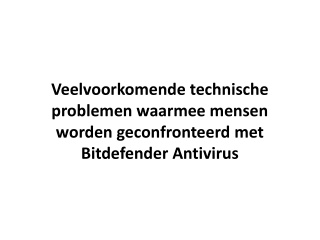 Veelvoorkomende technische problemen waarmee mensen worden geconfronteerd met Bitdefender Antivirus