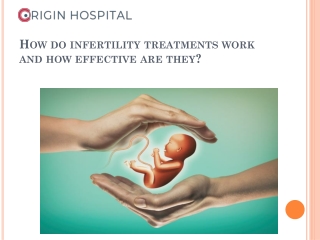 How do infertility treatments work and how effective are they?