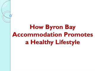 How Byron Bay Accommodation Promotes a Healthy Lifestyle