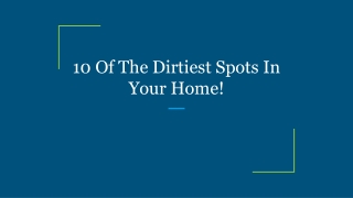 10 Of The Dirtiest Spots In Your Home!