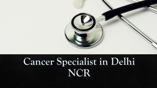 Cancer specialist in Delhi NCR