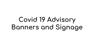Covid 19 Advisory Banners and Signage