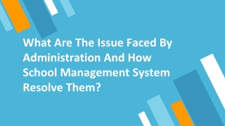 What are the issue faced by administration and how school management system resolve them?