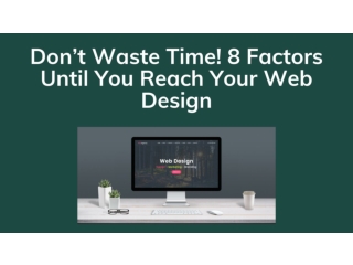 Don’t Waste Time! 8 Factors Until You Reach Your Web Design