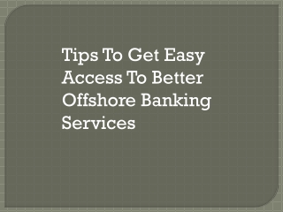 Tips To Get Easy Access To Better Offshore Banking Services