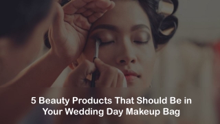 5 Beauty Products That Should Be in Your Wedding Day Makeup Bag