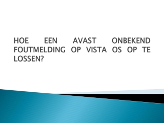 HOE EEN AVAST ONBEKEND FOUTMELDING OP VISTA OS OP TE LOSSEN?