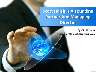 Scott Huish Is A Founding Partner And Managing Director