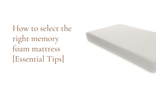 How to select the right memory foam mattress [Essential Tips]