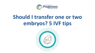 Should I transfer one or two embryos? 5 IVF tips