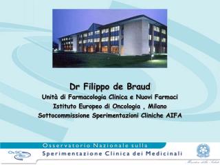 Dr Filippo de Braud Unità di Farmacologia Clinica e Nuovi Farmaci Istituto Europeo di Oncologia , Milano Sottocommissio