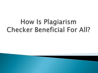 What is Plagiarism Checker Benefits For All?