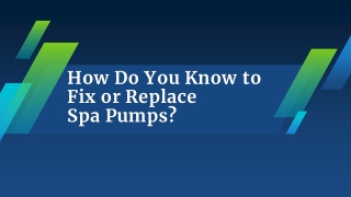 How Do You Know to Fix or Replace Spa Pumps?