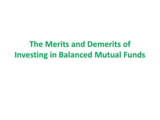 The Merits and Demerits of Investing in Balanced Mutual Funds