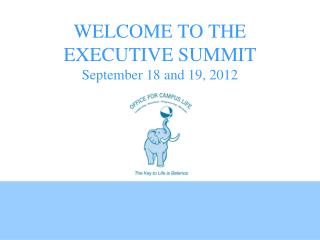 WELCOME TO THE EXECUTIVE SUMMIT September 18 and 19, 2012