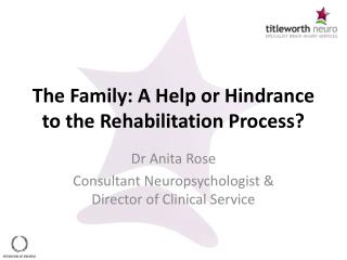 The Family: A Help or Hindrance to the Rehabilitation Process?
