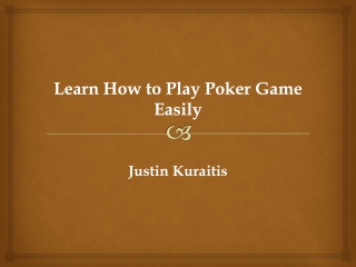 Justin Kuraitis - Learn how to play poker game easily easily