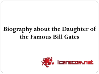 Biography about the Daughter of the Famous Bill Gates