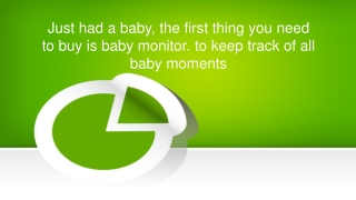The first thing you need to buy is baby monitor