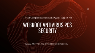 To Get Complete Execution and Quick Support For Webroot Antivirus PCs Security.