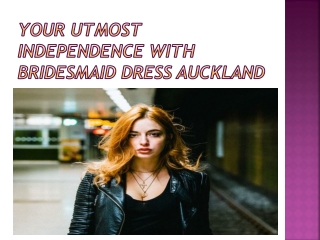 Your utmost independence with bridesmaid dress Auckland