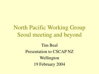 North Pacific Working Group Seoul meeting and beyond