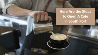 Important Steps To Open A Cafe in South Port