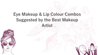 Eye Makeup & Lip Colour Combos Suggested by the Best Makeup Artist