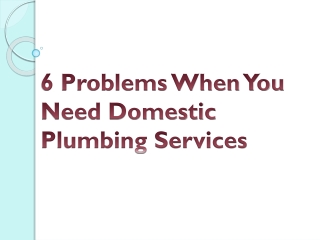 6 Problems When You Need Domestic Plumbing Services