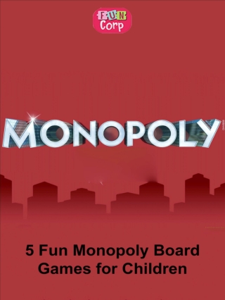 5 Fun Monopoly Board Games for Children