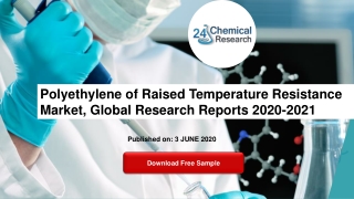 Polyethylene of Raised Temperature Resistance Market, Global Research Reports 2020-2021