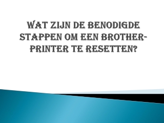 Wat zijn de benodigde stappen om een Brother-printer te resetten?