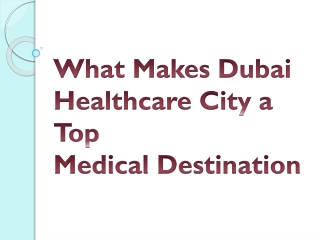 What Makes Dubai Healthcare City a Top Medical Destination