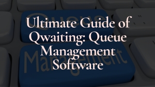 Ultimate Guide of Qwaiting: Queue Management Software