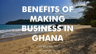 Benefits of Making Business in Ghana | Buy & Sell Business