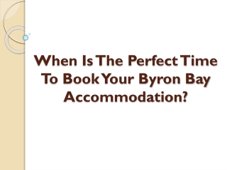 When Is The Perfect Time To Book Your Byron Bay Accommodation?