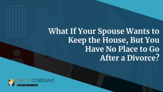 What If Your Spouse Wants to Keep the House, But You Have No Place to Go After a Divorce?