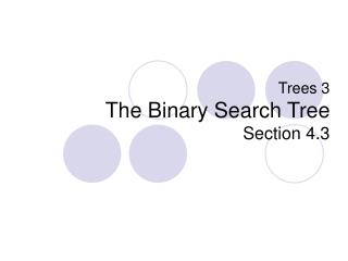 Trees 3 The Binary Search Tree Section 4.3
